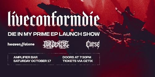 liveconformdie, Heaven // Alone, Our Demise, Curse