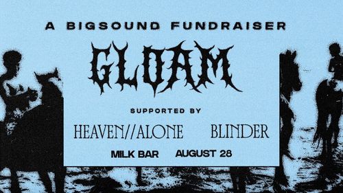 Gloam, Heaven // Alone, Blinder